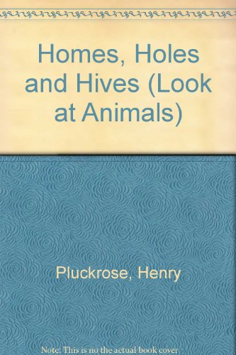 9780749601126: Homes, Holes and Hives (Look at Animals S.)