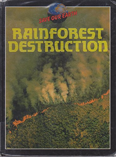 Stock image for Rainforest Destruction (Save Our Earth S.) for sale by AwesomeBooks