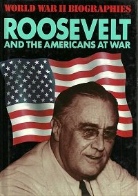 Roosevelt and the Americans at War (World War II Biographies) (9780749602444) by Cross, Robin