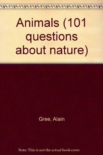 Animals (101 Questions About Nature) (9780749602826) by Gree, Alain