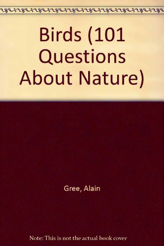 Birds (101 Questions About Nature) (9780749602840) by Gree, Alain
