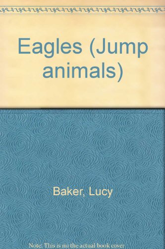 Eagles (Jump Animals) (9780749603533) by Lucy Baker