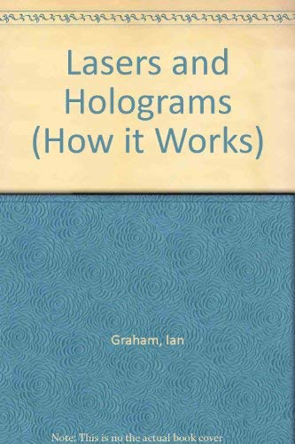 Lasers and Holograms (How It Works) (9780749605223) by Ian Graham