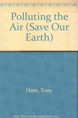 Stock image for Polluting the Air (Save Our Earth S.) for sale by AwesomeBooks