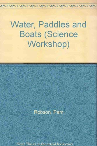 Water, Paddles and Boats (Science Workshop) (9780749609320) by Pam Robson