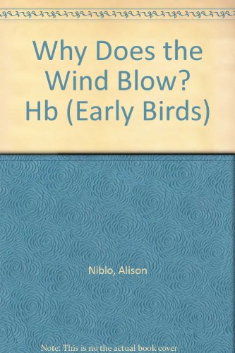 Why Does the Wind Blow? (Early Birds Weather) (9780749611798) by Niblo, Alison; Songhurst, Hazel; Lawrie, Robin