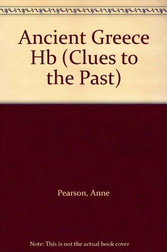 Ancient Greece (Clues to the Past) (9780749612290) by Anne Pearson