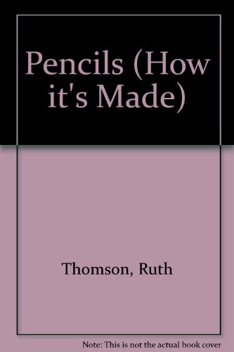 Pencils (How It's Made) (9780749613495) by Thomson, Ruth; Fairclough, Chris