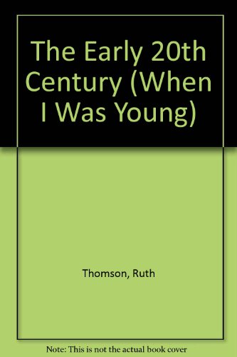 The Early 20th Century (When I Was Young) (9780749613853) by Thomson, Ruth