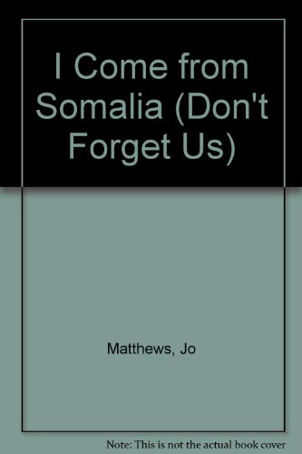 I Come from Somalia (Don't Forget Us) (9780749616915) by Jo Matthews