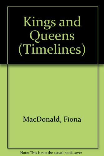 Kings and Queens (Timelines) (9780749618650) by Macdonald, Fiona