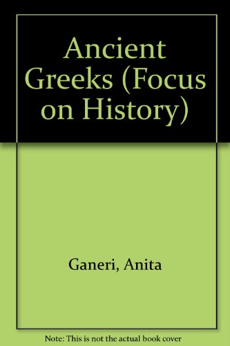 Ancient Greeks (Focus On... Paperbacks) (9780749622985) by Anita Ganeri