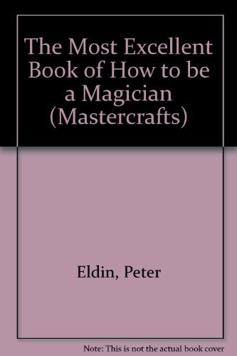 The Most Excellent Book of How to Be a Magician (Mastercrafts) (9780749624439) by Peter Eldin