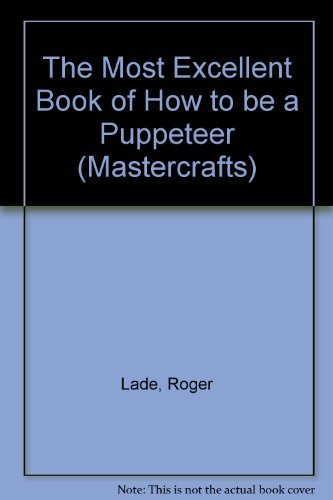 Beispielbild fr The Most Excellent Book of How to Be a Puppeteer (Mastercrafts) zum Verkauf von Phatpocket Limited