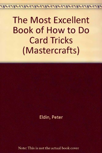 The Most Excellent Book of How to Do Card Tricks (Mastercrafts) (9780749625399) by Peter Eldin