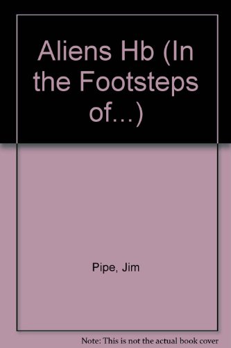 Aliens (In the Footsteps Of...) (9780749626631) by Jim Pipe