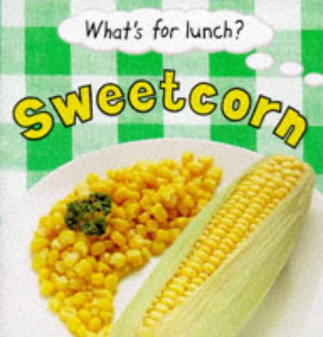 Imagen de archivo de Sweetcorn (What's for Lunch? S.) a la venta por WorldofBooks