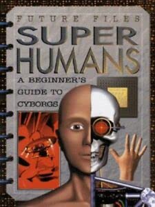 9780749628086: Superhumans: A Beginner's Guide to Cyborgs (Future Files S.)