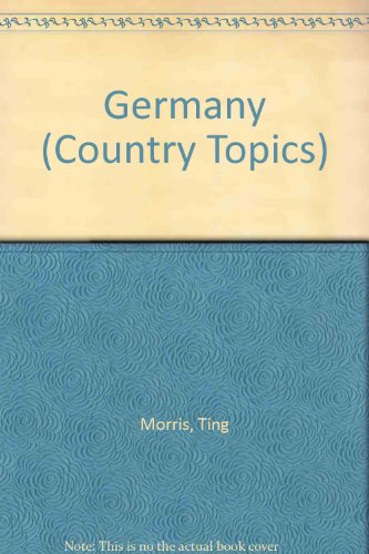 Germany (Country Topics) (9780749629151) by Ting Morris; Ting; Neil Morris; Rachel Wright; Teri Gower