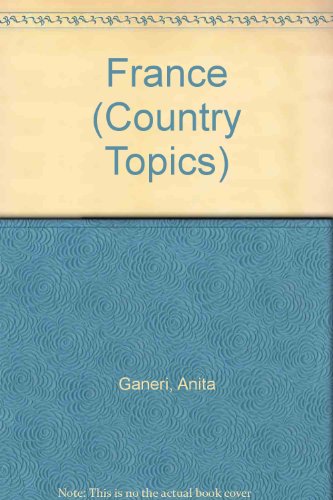 France (Country Topics) (9780749629168) by Ganeri, Anita