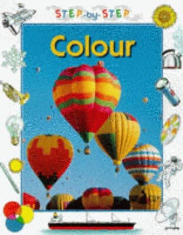 Colour (Step by Step Science) (9780749629458) by Snedden, Robert; Sneddon, Robert; Crewe, Sabrina; Williams, Joanna; Lafford, Stuart; Turvey, Raymond