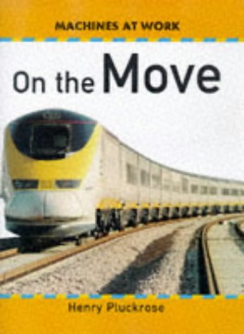 9780749629953: On the Move (Machines at Work)