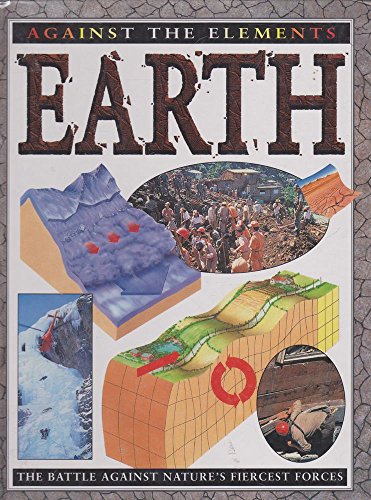 Stock image for Earth: The battle against nature's fiercest forces (Against the Elements) for sale by AwesomeBooks