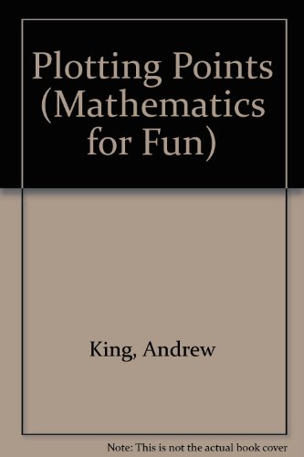 Plotting Points (Mathematics for Fun) (9780749631758) by Andrew King