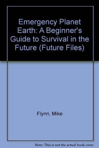 Stock image for Emergency Planet Earth: A Beginner's Guide to Survival in the Future (Future Files S.) for sale by WorldofBooks