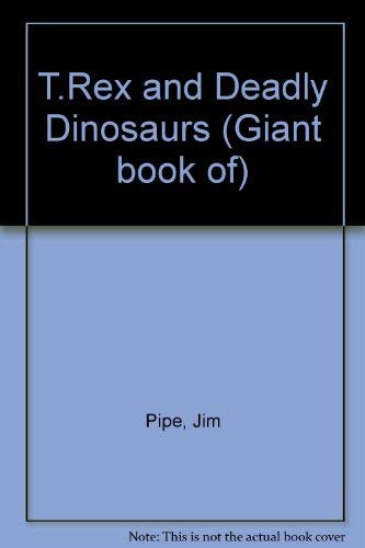 T.Rex and Deadly Dinosaurs (Giant Book of) (9780749632762) by Jim Pipe