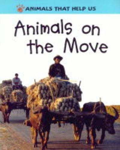 Animals on the Move (Animals That Help Us) (9780749633196) by Hibbert, Claire