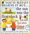 Stock image for The Sun Was the First Clock (You'd Never Believe It But) for sale by Once Upon A Time Books