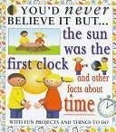 9780749634285: The Sun Was the First Clock (You'd Never Believe It But)