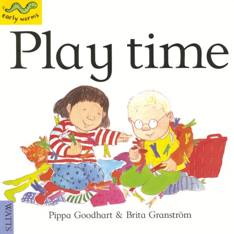 Play Time (Early Worms) (Early Worms: Through the Day) (9780749634889) by Goodhart, Pippa