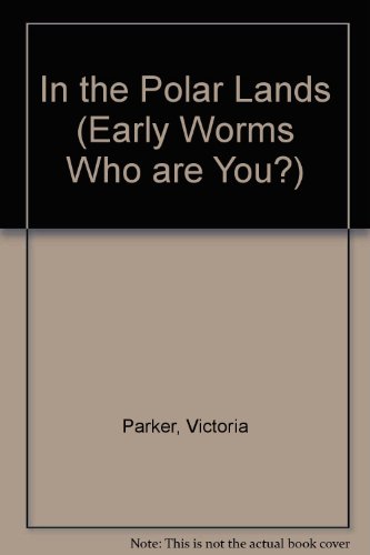 in the Polar Lands (Early Worms: Who Are You?) (9780749635114) by Unknown Author