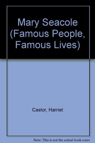 Mary Seacole (Famous People, Famous Lives) (9780749635336) by Castor, H.