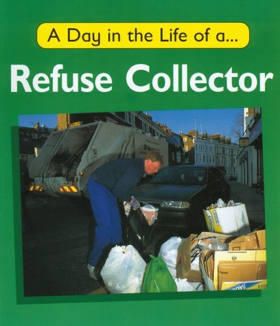 A Day in the Life of a Refuse Collector (A Day in the Life of ...) (9780749636173) by Watson, C.