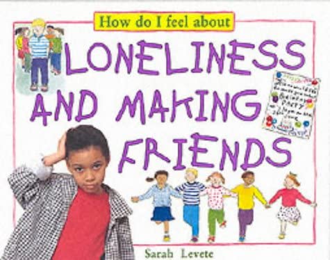 Stock image for How Do I Feel about Loneliness and Making Friends for sale by Better World Books Ltd