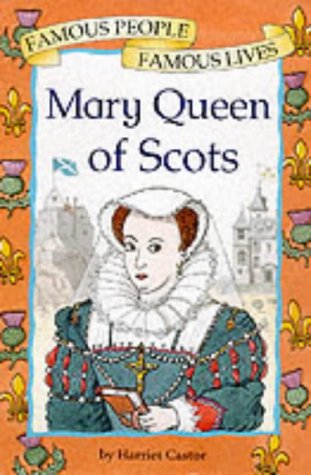 Mary, Queen of Scots (Famous People, Famous Lives) (9780749636746) by Harriet Castor