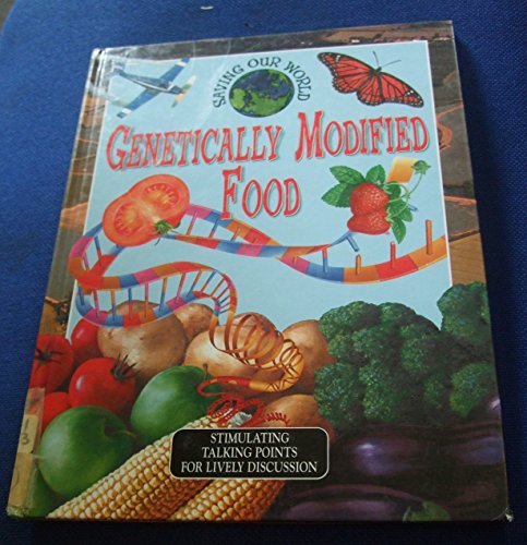 Beispielbild fr Genetically Modified Food: Stimulating Talking Points For Lively Discussion (Saving Our World) zum Verkauf von AwesomeBooks