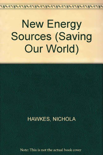 New Energy Sources (Saving Our World) (9780749637217) by Nigel Hawkes