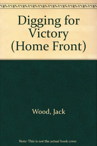 Digging for Victory (Home Front) (9780749638665) by Wood, Jack