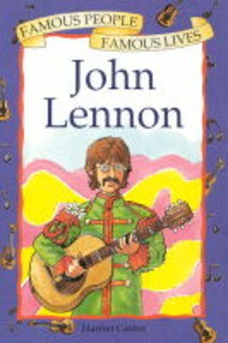 John Lennon (Famous People, Famous Lives) (9780749639518) by Castor, Harriet