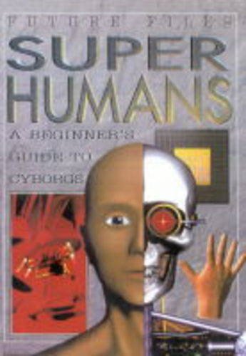 9780749639839: Superhumans: A Beginner's Guide to Cyborgs (Future Files S.)