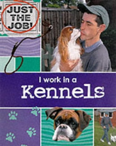 Stock image for I Work As A Kennels Assistant: 10 (Just the Job) for sale by WorldofBooks