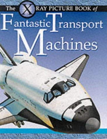 X Ray Picture Book of Fantastic Transport Machines (9780749641443) by Chris Oxlade