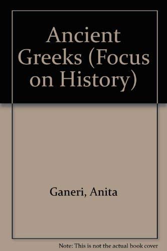 Ancient Greeks (Focus on History) (9780749641993) by Anita Ganeri