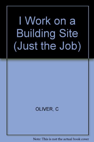 I Work on a Building Site (Just the Job) (9780749642020) by Just Job Clare Oliver