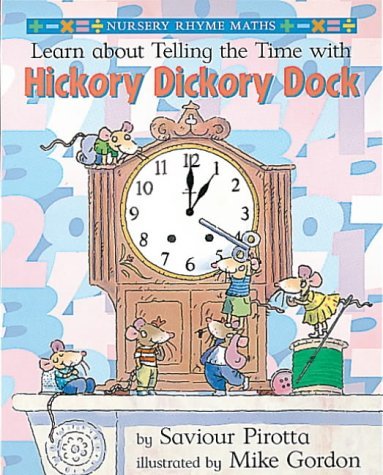 Learn About Time with Hickory Dickory Dock (Nursery Rhyme Maths) (9780749643027) by Saviour Pirotta