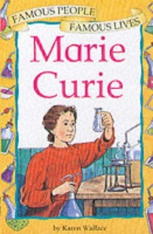 Marie Curie (Famous People, Famous Lives) (9780749643102) by Karen Wallace; Nick Ward